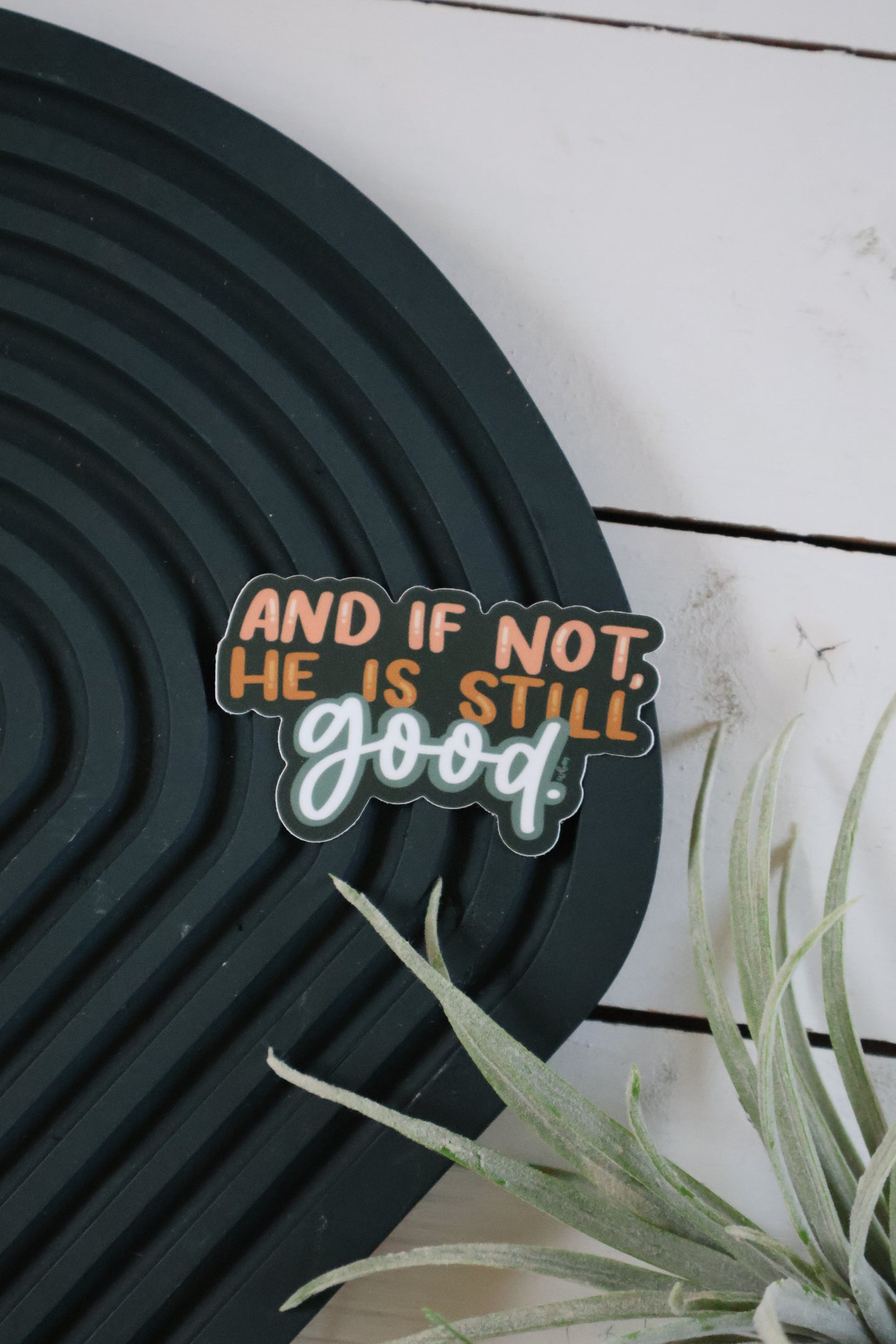 And if Not | handlettered sticker