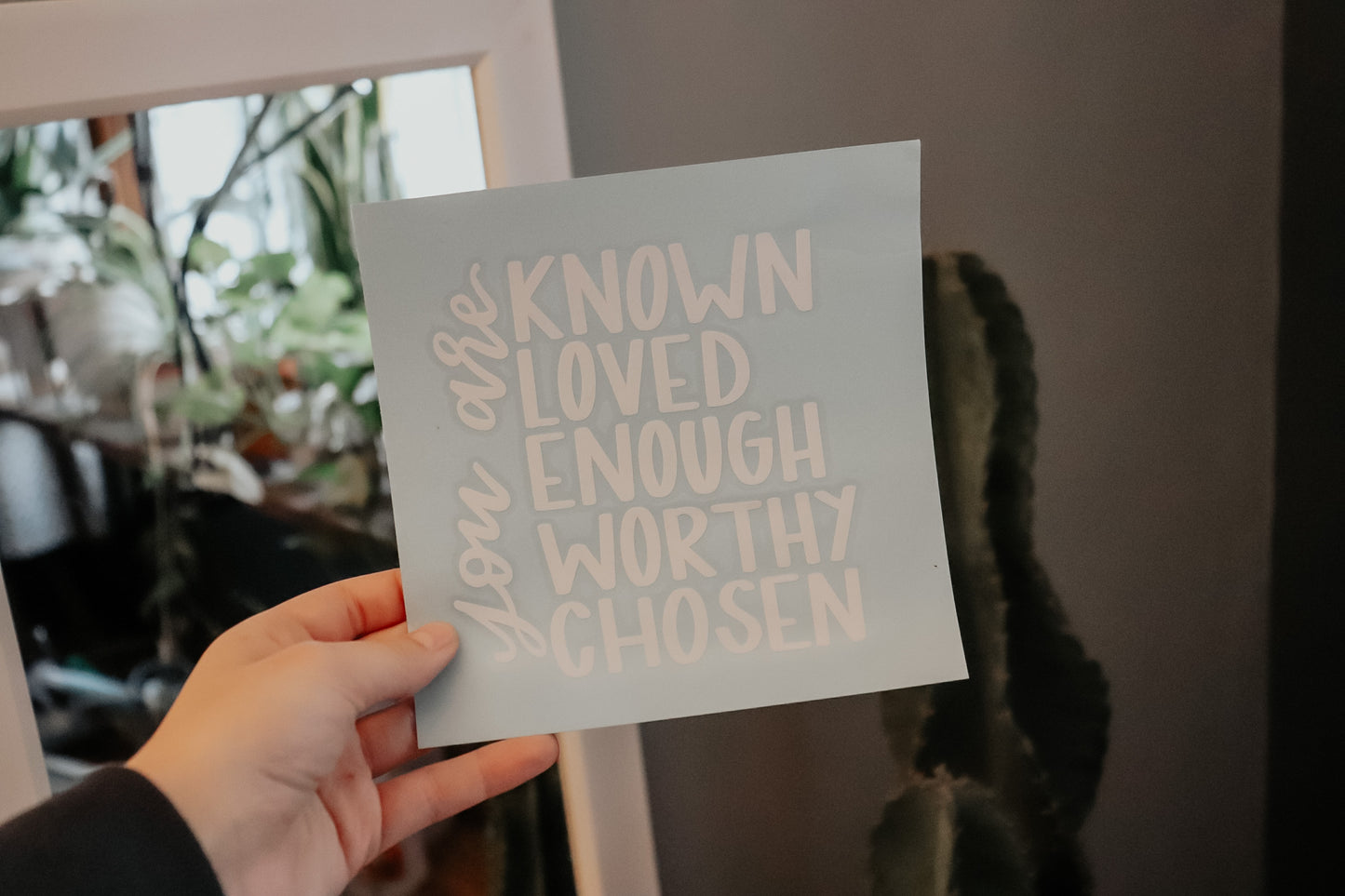 "You are: Known, loved, enough, worthy, chosen" mirror decal