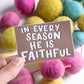 'In Every Season He is Faithful' handlettered sticker