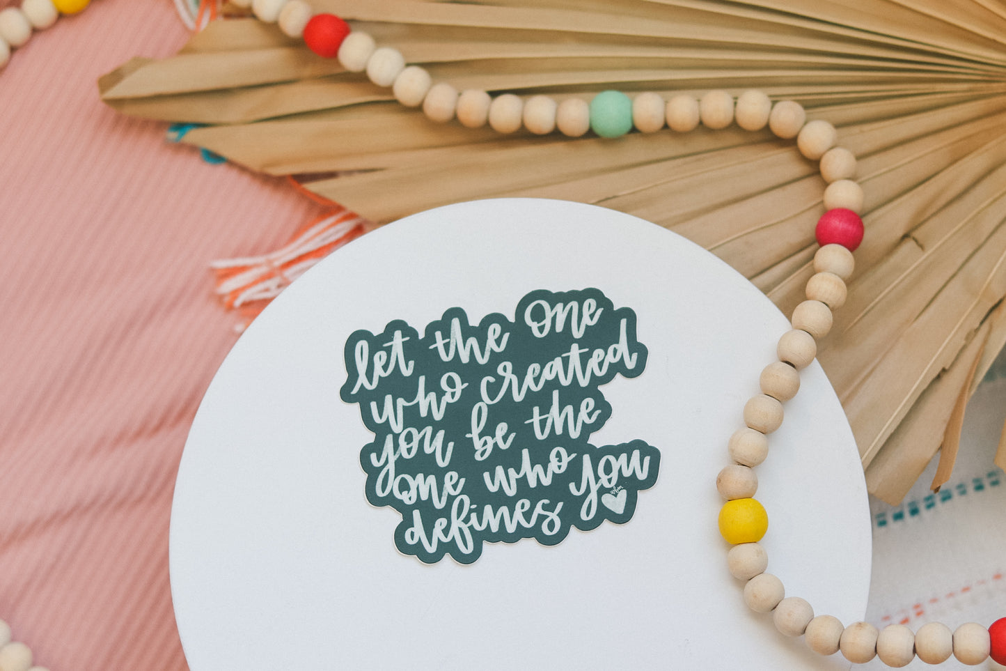 'Let the one who created you, be the one' handlettered sticker