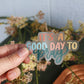 Good Day to Pray | handlettered clear sticker