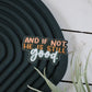 And if Not | handlettered sticker