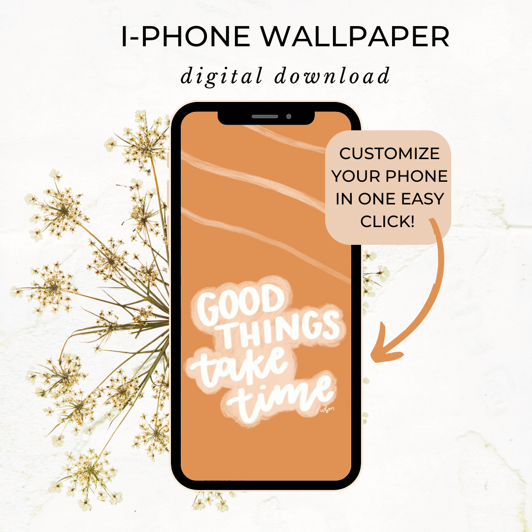'Good things take time' iPhone wallpaper *digital download*