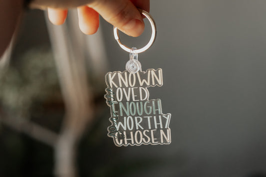 "You are KNOWN, LOVED,ENOUGH, WORTHY, CHOSEN" acrylic keychain