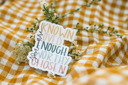 "You are...known, loved, enough..." 3 x 3 handlettered sticker